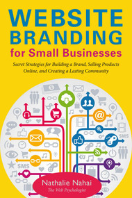 Website Branding for Small Businesses (Secret Strategies for Building a Brand, Selling Products Online, and Creating a Lasting Community) by Nathalie Nahai, 9781621533955