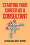 Starting Your Career as a Consultant by Leticia Gallares-Japzon, 9781621532415