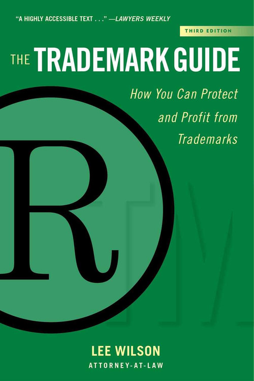 The Trademark Guide (How You Can Protect and Profit from Trademarks (Third Edition)) by Lee Wilson, 9781621536321