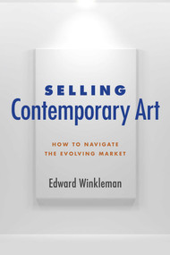 Selling Contemporary Art (How to Navigate the Evolving Market) by Edward Winkleman, 9781621534624