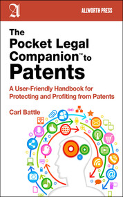 The Pocket Legal Companion to Patents (A Friendly Guide to Protecting and Profiting from Patents) by Carl W. Battle, 9781621532651