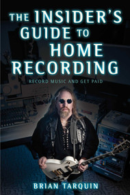 The Insider's Guide to Home Recording (Record Music and Get Paid) by Brian Tarquin, 9781621534457