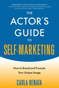 The Actor's Guide to Self-Marketing (How to Brand and Promote Your Unique Image) by Carla Renata, 9781621535515