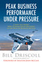Peak Business Performance Under Pressure (A Navy Ace Shows How to Make Great Decisions in the Heat of Business Battles) by Bill Driscoll, Peter Joffre Nye, John McCain, 9781621534242