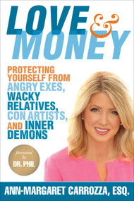 Love & Money (Protecting Yourself from Angry Exes, Wacky Relatives, Con Artists, and Inner Demons) by Ann-Margaret Carrozza, Phil McGraw, 9781621536390