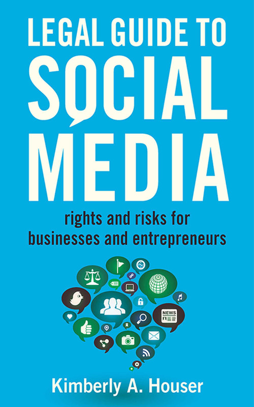 Legal Guide to Social Media (Rights and Risks for Businesses and Entrepreneurs) by Kimberly A. Houser, 9781621532675