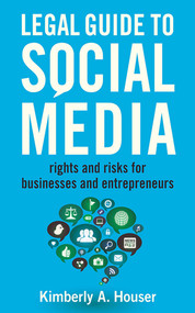 Legal Guide to Social Media (Rights and Risks for Businesses and Entrepreneurs) by Kimberly A. Houser, 9781621532675