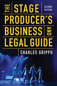 The Stage Producer's Business and Legal Guide (Second Edition) by Charles Grippo, 9781621536925