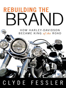 Rebuilding the Brand (How Harley-Davidson Became King of the Road) by Clyde Fessler, 9781621534259
