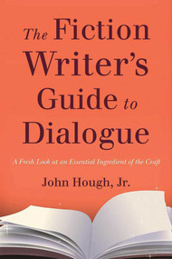 The Fiction Writer's Guide to Dialogue (A Fresh Look at an Essential Ingredient of the Craft) by John Hough,, 9781621534396