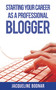 Starting Your Career as a Professional Blogger by Jacqueline Bodnar, 9781621532453