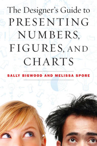 The Designer's Guide to Presenting Numbers, Figures, and Charts by Sally Bigwood, Melissa Spore, 9781621532668