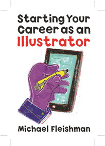 Starting Your Career as an Illustrator by Michael Fleishman, 9781621535096