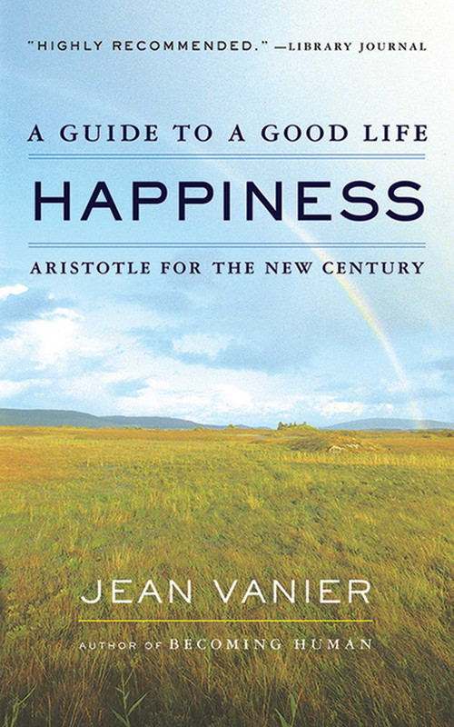 Happiness (A Guide to a Good Life, Aristotle for the New Century) by Jean Vanier, 9781611454970