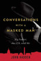 Conversations with a Masked Man (My Father, the CIA, and Me) by John Hadden, 9781628725919