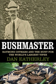 Bushmaster (Raymond Ditmars and the Hunt for the World's Largest Viper) - 9781628725117 by Dan Eatherley, 9781628725117