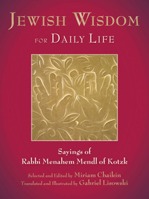 Jewish Wisdom for Daily Life (Sayings of Rabbi Menahem Mendl of Kotzk) by Miriam Chaikin, Gabriel Lisowski, Gabriel Lisowski, 9781628723182