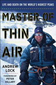 Master of Thin Air (Life and Death on the World's Highest Peaks) by Andrew Lock, Peter Hillary, 9781628725735