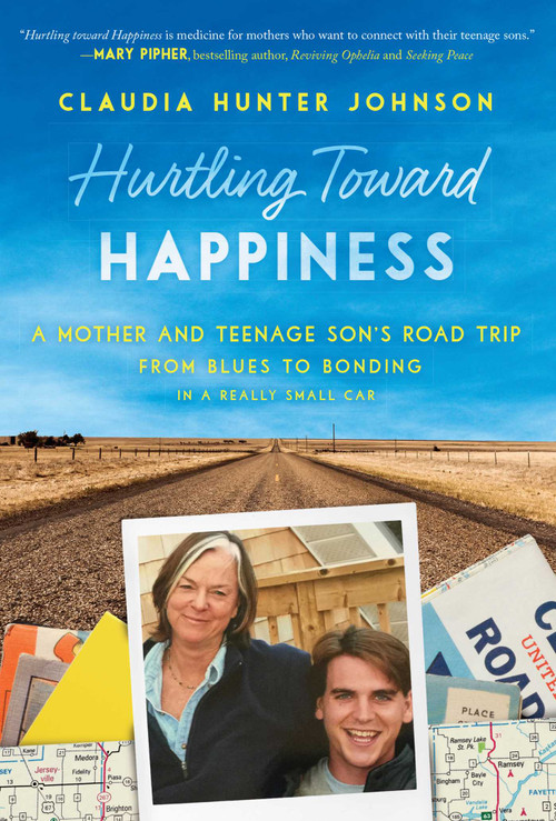 Hurtling Toward Happiness (A Mother and Teenage Son's Road Trip from Blues to Bonding In a Really Small Car) by Claudia Hunter Johnson, 9781628728156