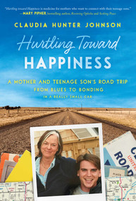 Hurtling Toward Happiness (A Mother and Teenage Son's Road Trip from Blues to Bonding In a Really Small Car) by Claudia Hunter Johnson, 9781628728156