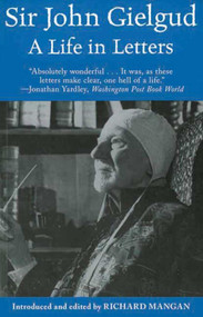 Sir John Gielgud (A Life in Letters) by John Gielgud, Richard Mangan, 9781611454727