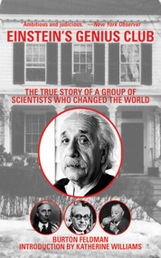 Einstein's Genius Club (The True Story of a Group of Scientists Who Changed the World) by Burton Feldman, Katherine Williams, 9781611453423