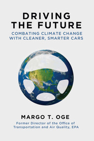 Driving the Future (Combating Climate Change with Cleaner, Smarter Cars) by Margo T. Oge, 9781628725384