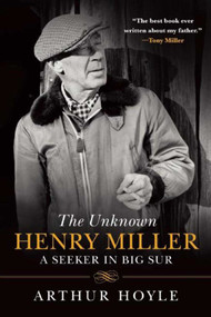 The Unknown Henry Miller (A Seeker in Big Sur) by Arthur Hoyle, James M. Decker, 9781628726039
