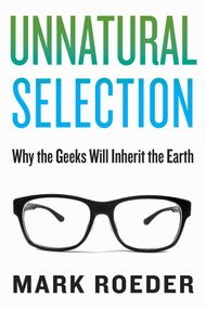 Unnatural Selection (Why the Geeks Will Inherit the Earth) by Mark Roeder, 9781628724356