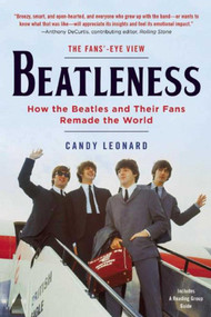 Beatleness (How the Beatles and Their Fans Remade the World) by Candy Leonard, 9781628726091