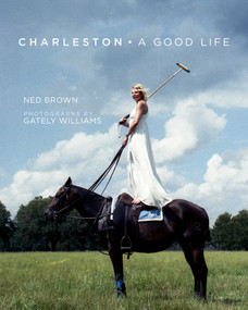 Charleston: A Good Life by Ned Brown, Gately Willams, 9781628728415