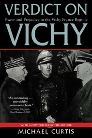 Verdict on Vichy (Power and Prejudice in the Vichy France Regime) by Michael Curtis, 9781628724363