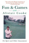 Fun & Games with Alistair Cooke (On Sport and Other Amusements) by Alistair Cooke, 9781628724424