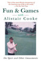 Fun & Games with Alistair Cooke (On Sport and Other Amusements) by Alistair Cooke, 9781628724424