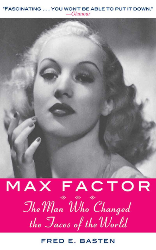 Max Factor (The Man Who Changed the Faces of the World) by Fred E. Basten, 9781628729429