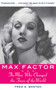 Max Factor (The Man Who Changed the Faces of the World) by Fred E. Basten, 9781628729429