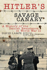 Hitler's Savage Canary (A History of the Danish Resistance in World War II) - 9781628723717 by David Lampe, Birger Riis-Jørgensen, 9781628723717