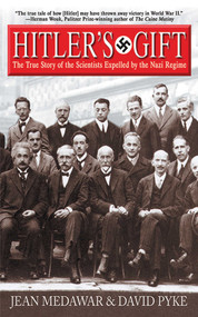 Hitler's Gift (The True Story of the Scientists Expelled by the Nazi Regime) by Jean Medawar, David Pyke, 9781611457094