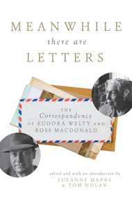 Meanwhile There Are Letters (The Correspondence of Eudora Welty and Ross Macdonald) - 9781628725278 by Suzanne Marrs, Tom Nolan, 9781628725278