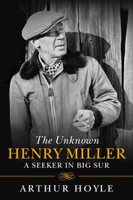 The Unknown Henry Miller (A Seeker in Big Sur) - 9781611458992 by Arthur Hoyle, 9781611458992