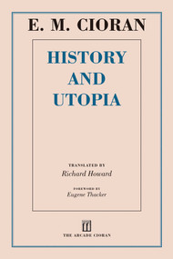 History and Utopia by E. M. Cioran, Richard Howard, Eugene Thacker, 9781628724257