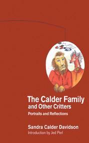 The Calder Family and Other Critters (Portraits and Reflections) by Sandra Calder Davidson, Jed Perl, 9781611458978