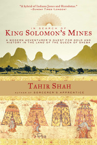 In Search of King Solomon's Mines (A Modern Adventurer's Quest for Gold and History in the Land of the Queen of Sheba) by Tahir Shah, 9781611454246