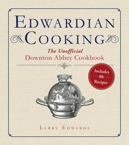 Edwardian Cooking (The Unofficial Downton Abbey Cookbook) by Larry Edwards, 9781628723168