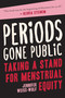 Periods Gone Public (Taking a Stand for Menstrual Equity) by Jennifer Weiss-Wolf, 9781628727975