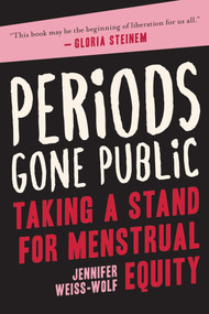 Periods Gone Public (Taking a Stand for Menstrual Equity) by Jennifer Weiss-Wolf, 9781628727975
