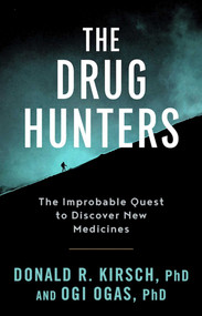 The Drug Hunters (The Improbable Quest to Discover New Medicines) - 9781628727180 by Donald R. Kirsch, Ogi Ogas, 9781628727180