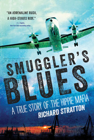 Smuggler's Blues (A True Story of the Hippie Mafia (Cannabis Americana: Remembrance of the War on Plants, Book 1)) - 9781628729115 by Richard Stratton, 9781628729115