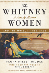 The Whitney Women and the Museum They Made (A Family Memoir) - 9781628728019 by Flora Miller Biddle, Fiona Donovan, 9781628728019
