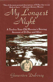 My Longest Night (A Twelve-Year-Old Heroine's Stirring Account of D-Day and After) by Genevieve Duboscq, 9781611457216